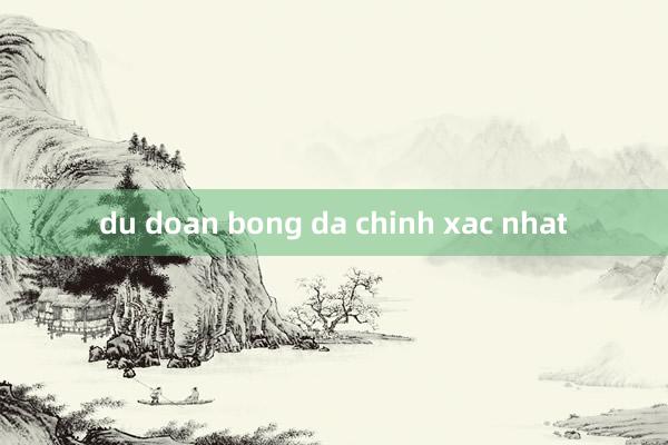 du doan bong da chinh xac nhat