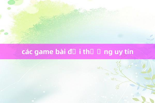 các game bài đổi thưởng uy tín