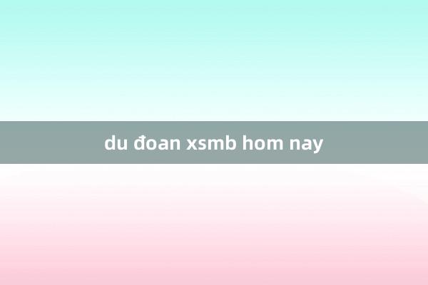 du đoan xsmb hom nay