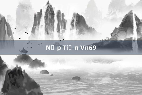 Nạp Tiền Vn69