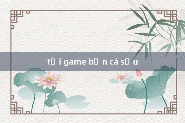 tải game bắn cá sấu