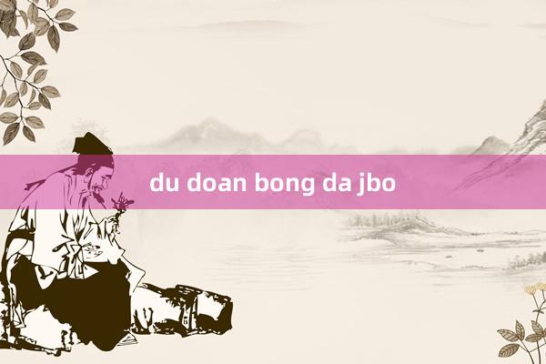 du doan bong da jbo