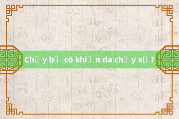 Chạy bộ có khiến da chảy xệ?