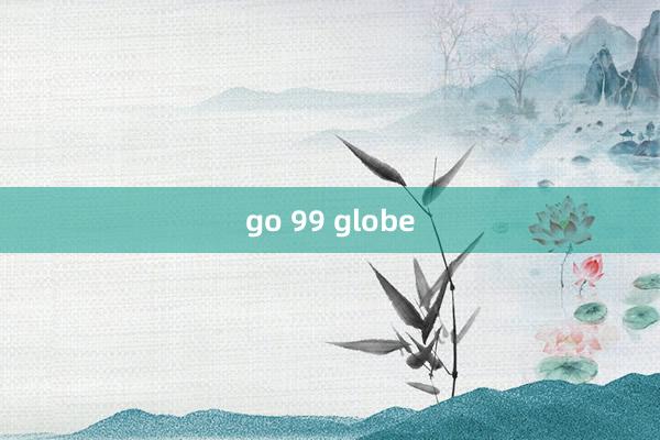 go 99 globe