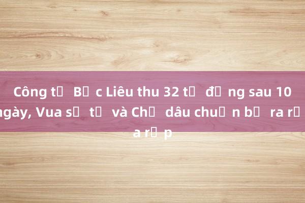 Công tử Bạc Liêu thu 32 tỉ đồng sau 10 ngày, Vua sư tử và Chị dâu chuẩn bị ra rạp