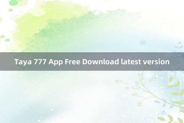 Taya 777 App Free Download latest version