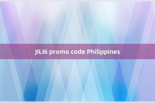 JILI6 promo code Philippines